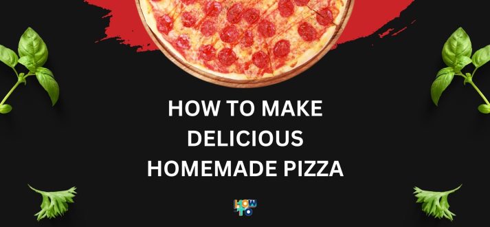 How to Make Delicious Homemade Pizza