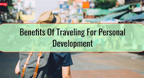 The Benefits of Traveling and Its Impact on Personal Growth