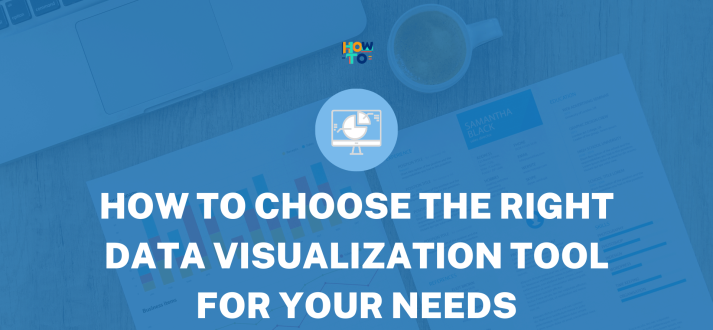 How to Choose the Right Data Visualization Tool for Your Needs